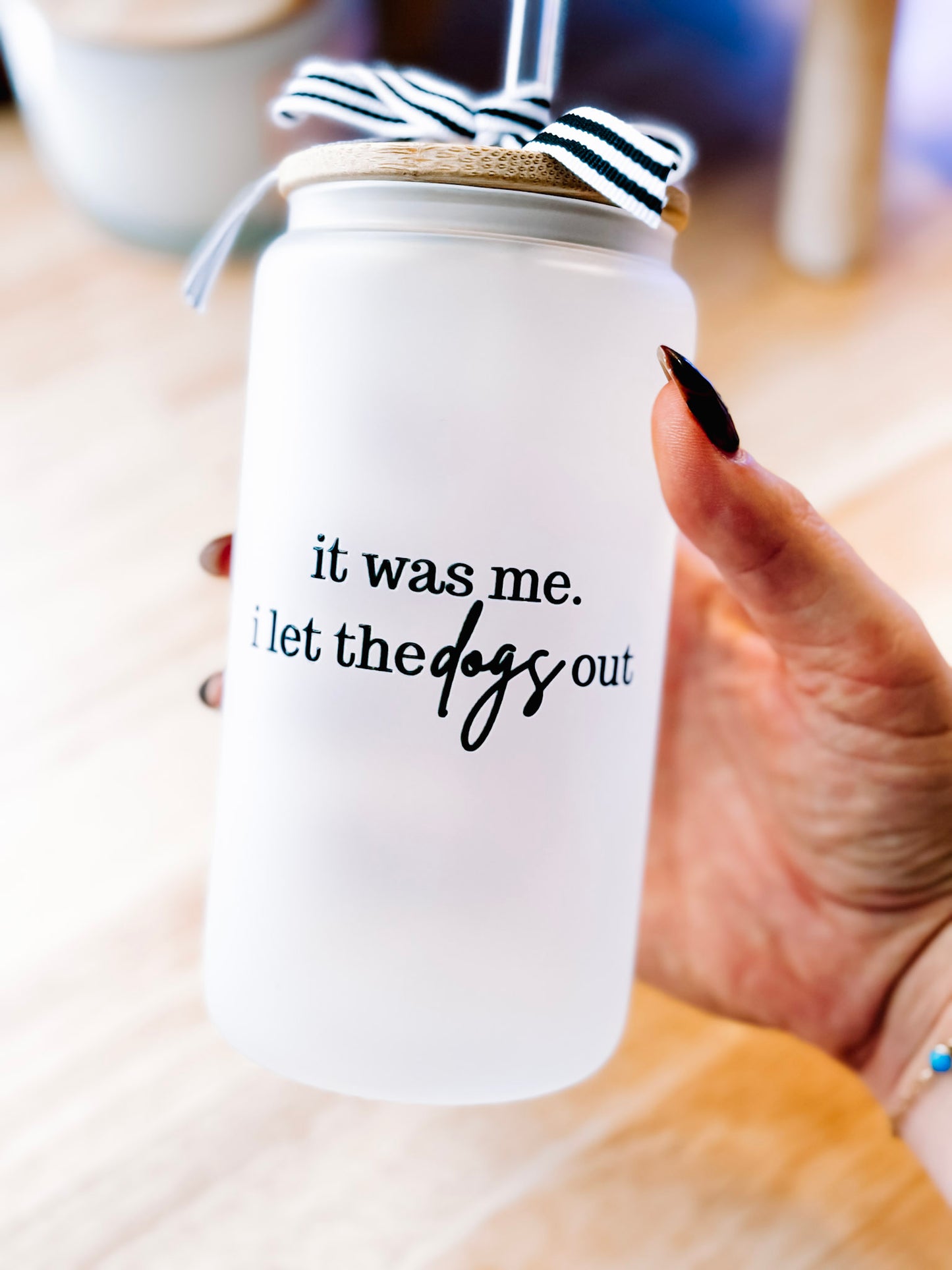 "It Was Me. I Let the Dogs Out." Frosted Glass Can Cup with Bamboo Lid & Straw