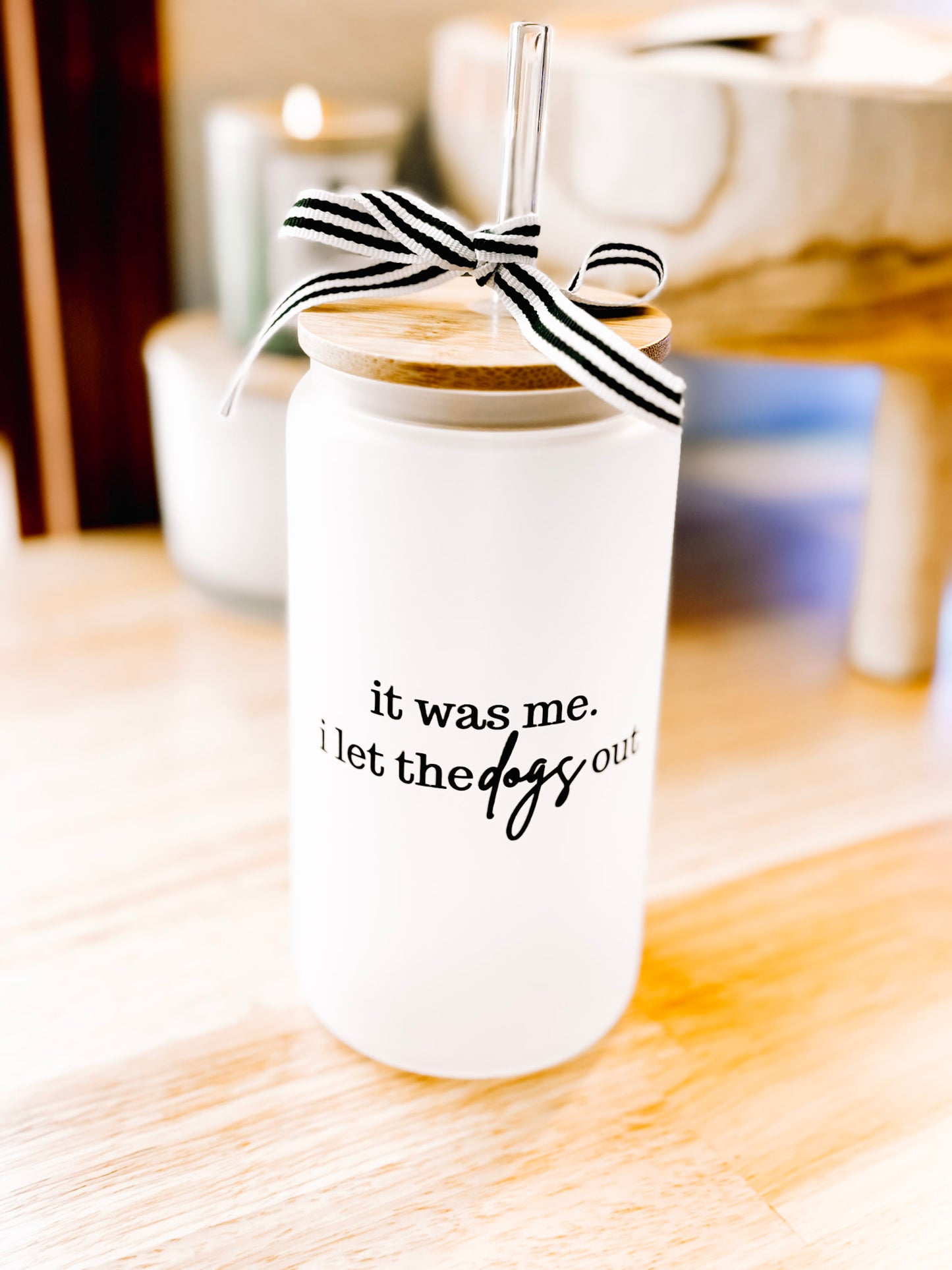 "It Was Me. I Let the Dogs Out." Frosted Glass Can Cup with Bamboo Lid & Straw