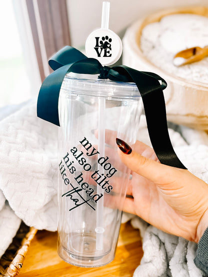 "My Dog also tilts his head like that" 24oz Plastic Tumbler